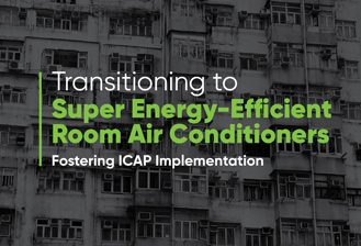 Transitioning to Super Energy-Efficient Room Air Conditioners: Fostering ICAP Implementation